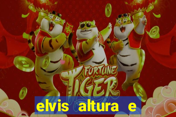 elvis altura e peso elvis presley altura